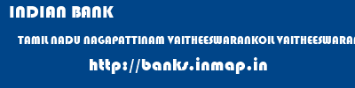 INDIAN BANK  TAMIL NADU NAGAPATTINAM VAITHEESWARANKOIL VAITHEESWARAN KOIL  banks information 